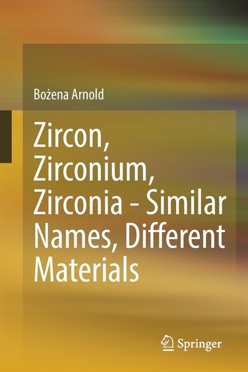 Zircon, Zirconium, Zirconia - Similar Names, Different Materials (Paperback)