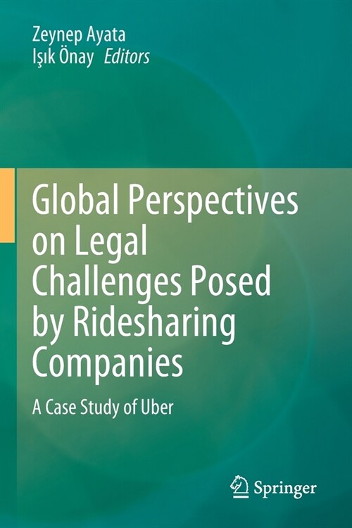 Global Perspectives on Legal Challenges Posed by Ridesharing Companies: A Case Study of Uber (Paperback)