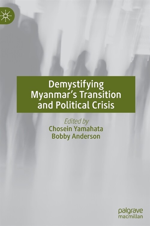 Demystifying Myanmars Transition and Political Crisis (Hardcover)