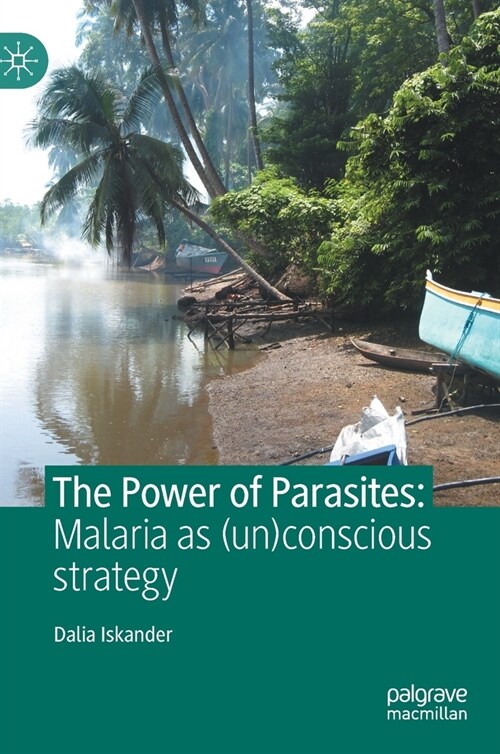 The Power of Parasites: Malaria as (un)conscious strategy (Hardcover)