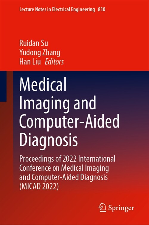 Medical Imaging and Computer-Aided Diagnosis: Proceedings of 2022 International Conference on Medical Imaging and Computer-Aided Diagnosis (Micad 2022 (Hardcover, 2023)