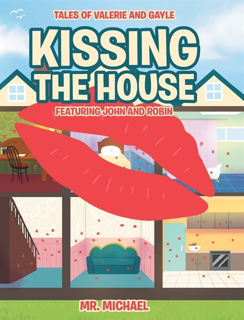 Kissing the House: Featuring John and Robin (Hardcover)