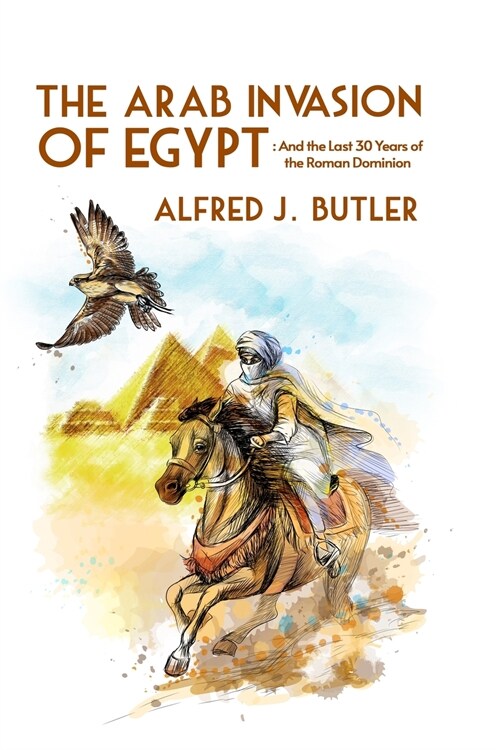 The Arab Conquest of Egypt: And the Last 30 Years of the Roman Dominion Paperback (Paperback)