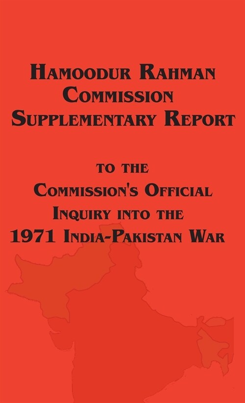 Hamoodur Rahman Commission of Inquiry Into the 1971 India-Pakistan War, Supplementary Report (Hardcover)