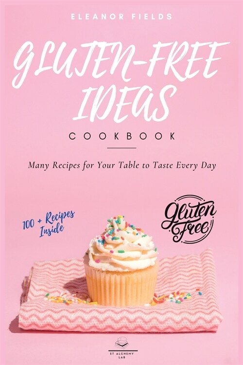 Gluten-Free Ideas: Many Recipes for Your Table to Taste Every Day (Paperback)