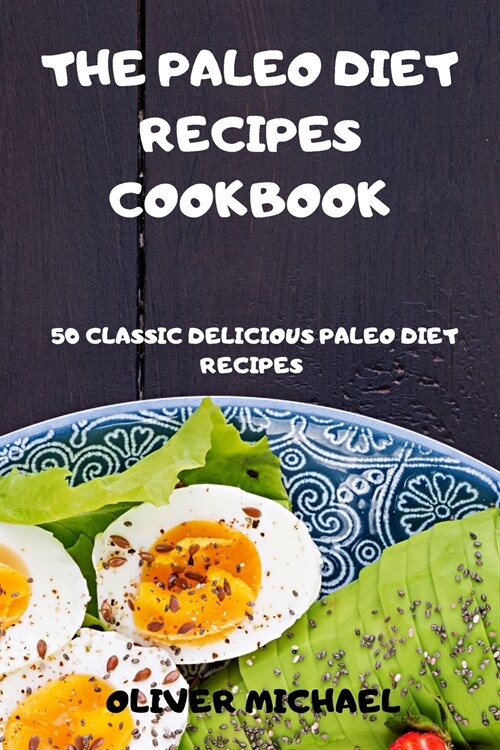 The Paleo Diet Recipes Cookbook 50 Classic Delicious Paleo Diet Recipes (Paperback)