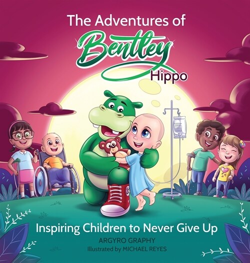 The Adventures of Bentley Hippo: Inspiring Children to Never Give Up (Hardcover)