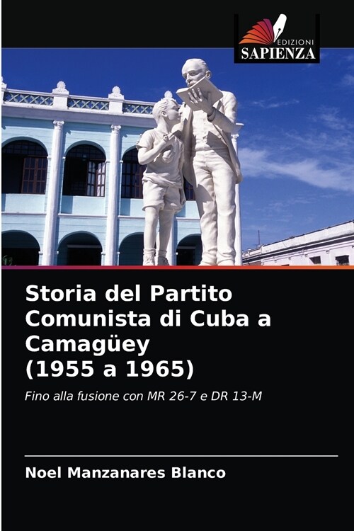 Storia del Partito Comunista di Cuba a Camag?y (1955 a 1965) (Paperback)
