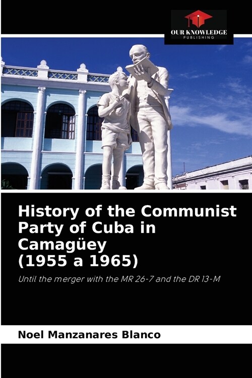 History of the Communist Party of Cuba in Camag?y (1955 a 1965) (Paperback)