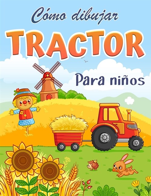 C?o dibujar un tractor: Libro para colorear para ni?s Un libro de dibujo f?il y divertido para aprender a dibujar tractores (Paperback)