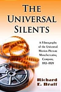 The Universal Silents: A Filmography of the Universal Motion Picture Manufacturing Company, 1912-1929 (Paperback)