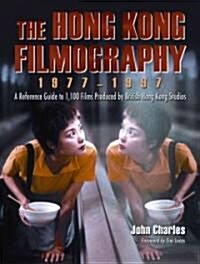 The Hong Kong Filmography, 1977-1997: A Reference Guide to 1,100 Films Produced by British Hong Kong Studios                                           (Paperback)