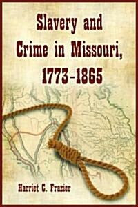Slavery and Crime in Missouri, 1773-1865 (Paperback)