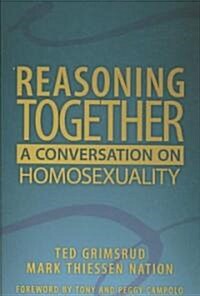 Reasoning Together: A Conversation on Homosexuality (Paperback)