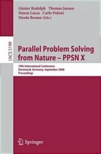 Parallel Problem Solving from Nature - PPSN X: 10th International Conference Dortmund, Germany, September 13-17, 2008 Proceedings (Paperback, 2008)