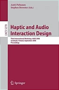 Haptic and Audio Interaction Design: Third International Workshop, Haid 2008 Jyv?kyl? Finland, September 15-16, 2008 Proceedings (Paperback, 2008)