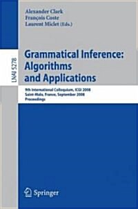 Grammatical Inference: Algorithms and Applications: 9th International Colloquium, ICGI 2008 Saint-Malo, France, September 22-24, 2008 Proceedings (Paperback, 2008)