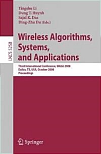 Wireless Algorithms, Systems, and Applications: Third International Conference, WASA 2008, Dallas, TX, USA, October 26-28, 2008, Proceedings (Paperback)