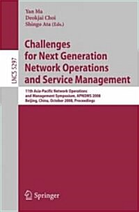 Challenges for Next Generation Network Operations and Service Management: 11th Asia-Pacific Network Operations and Management Symposium, Apnoms 2008, (Paperback)