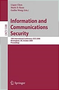 Information and Communications Security: 10th International Conference, Icics 2008 Birmingham, UK, October 20 - 22, 2008. Proceedings (Paperback, 2008)