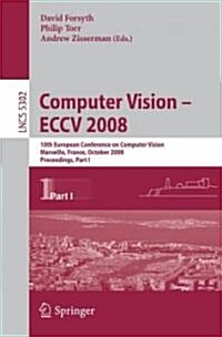 Computer Vision - Eccv 2008: 10th European Conference on Computer Vision, Marseille, France, October 12-18, 2008, Proceedings, Part I (Paperback, 2008)