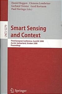 Smart Sensing and Context: Third European Conference, EuroSSC 2008, Zurich, Switzerland, October 29-31, 2008, Proceedings (Paperback)