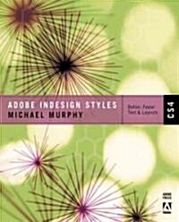 Adobe InDesign Styles CS4: How to Create Better, Faster Text & Layouts (Paperback)