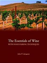 The Essentials of Wine with Food Pairing Techniques: A Straightforward Approach to Understanding Wine and Providing a Framework for Making Intelligent (Paperback)