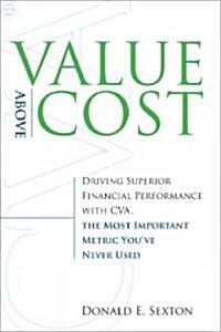 Value Above Cost: Driving Superior Financial Performance with CVA, the Most Important Metric Youve Never Used (Hardcover)