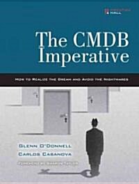 The Cmdb Imperative: How to Realize the Dream and Avoid the Nightmares: How to Realize the Dream and Avoid the Nightmares (Paperback)