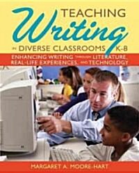 Teaching Writing in Diverse Classrooms, K-8: Enhancing Writing Through Literature, Real-Life Experiences, and Technology (Paperback)