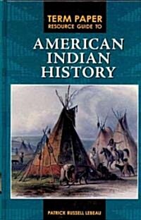 Term Paper Resource Guide to American Indian History (Hardcover)