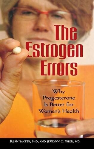 The Estrogen Errors: Why Progesterone Is Better for Womens Health (Hardcover)