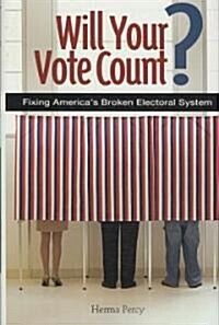 Will Your Vote Count? Fixing Americas Broken Electoral System (Hardcover)