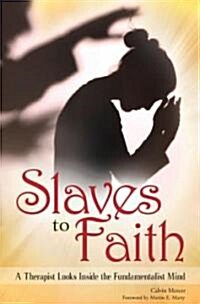 Slaves to Faith: A Therapist Looks Inside the Fundamentalist Mind (Hardcover)