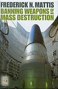 Banning Weapons of Mass Destruction (Hardcover, 1st)