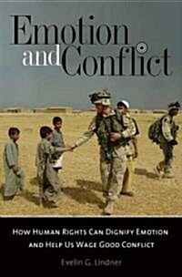 Emotion and Conflict: How Human Rights Can Dignify Emotion and Help Us Wage Good Conflict (Hardcover)