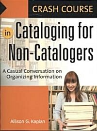Crash Course in Cataloging for Non-Catalogers: A Casual Conversation on Organizing Information (Paperback)