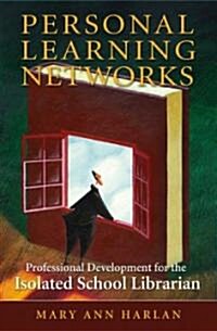Personal Learning Networks: Professional Development for the Isolated School Librarian (Paperback)
