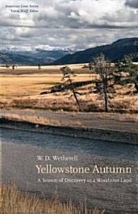 Yellowstone Autumn: A Season of Discovery in a Wondrous Land (Hardcover)
