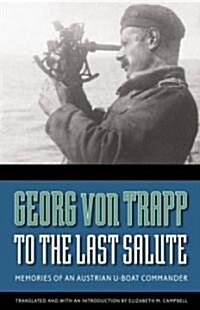 To the Last Salute: Memories of an Austrian U-Boat Commander (Paperback)