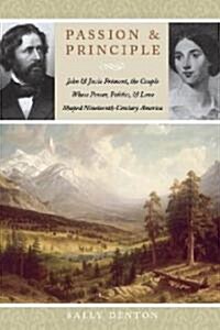 Passion and Principle: John and Jessie Fr?ont, the Couple Whose Power, Politics, and Love Shaped Nineteenth-Century America (Paperback)