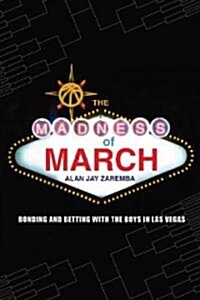 The Madness of March: Bonding and Betting with the Boys in Las Vegas (Paperback)