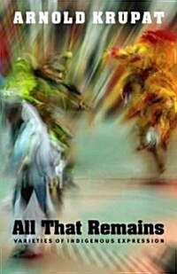 All That Remains: Varieties of Indigenous Expression (Paperback)