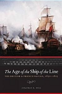The Age of the Ship of the Line: The British and French Navies, 1650-1815 (Hardcover)