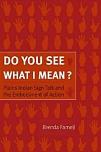 Do You See What I Mean?: Plains Indian Sign Talk and the Embodiment of Action (Paperback)