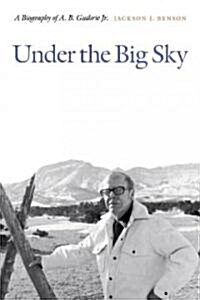 Under the Big Sky: A Biography of A. B. Guthrie Jr. (Hardcover)