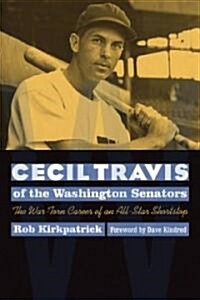 Cecil Travis of the Washington Senators: The War-Torn Career of an All-Star Shortstop (Paperback)