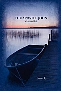 The Apostle John: A Blessed Life (Paperback)