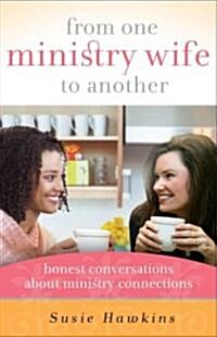 From One Ministry Wife to Another: Honest Conversations about Ministry Connections (Paperback)